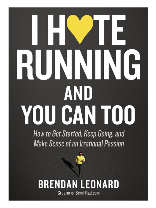 Title details for I Hate Running and You Can Too by Brendan Leonard - Available